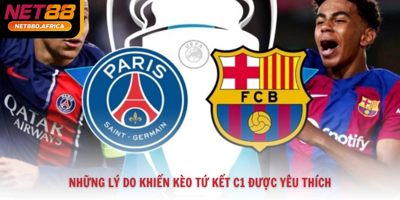 Những lý do khiến kèo tứ kết C1 được yêu thích