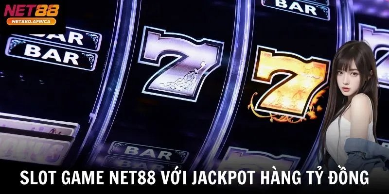 Slot game net88 với jackpot hàng tỷ đồng