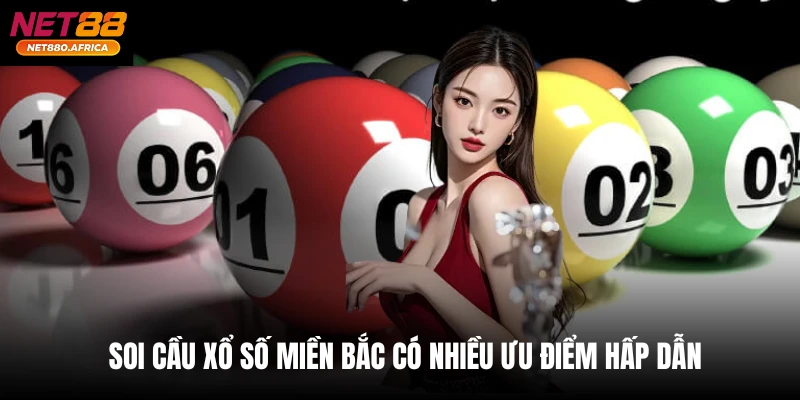 Soi cầu xổ số miền Bắc có nhiều ưu điểm hấp dẫn